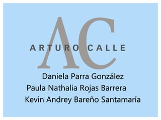Daniela Parra González
Paula Nathalia Rojas Barrera
Kevin Andrey Bareño Santamaría
 