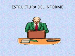 ESTRUCTURA DEL INFORME




                         31
 