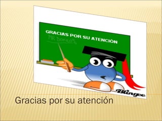 Gracias por su atención
 