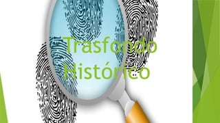 Trasfondo
Histórico
 