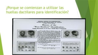 ¿Porque se comienzan a utilizar las
huellas dactilares para identificación?
 