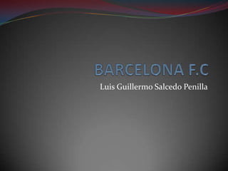 BARCELONA F.C Luis Guillermo Salcedo Penilla  