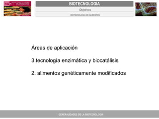 PROYECTO DE REVISIÓN Y AJUSTE AL PLAN DE ORDENAMIENTO TERRITORIAL DE FACATATIVA Áreas de aplicación tecnología enzimática y biocatálisis 2. alimentos genéticamente modificados GENERALIDADES DE LA BIOTECNOLOGIA PROYECTO DE REVISIÓN Y AJUSTE DE LOS PLANES DE ORDENAMIENTO TERRITORIAL DE 25 MUNICIPIOS DE ANTIOQUIA FACATATIVA EXPEDIENTE MUNICIPAL Junio  de 2011  COMPONENTE NORMATIVO PROYECTO DE REVISIÓN Y AJUSTE DE LOS PLANES DE ORDENAMIENTO TERRITORIAL DE 25 MUNICIPIOS DE ANTIOQUIA BIOTECNOLOGIA Objetivos BIOTECNOLOGIA DE ALIMENTOS 