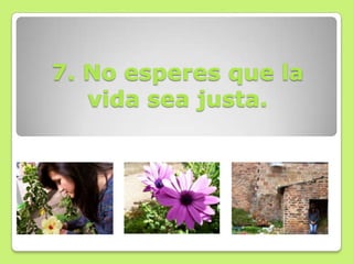 7. No esperes que la
   vida sea justa.
 