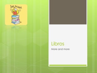 Libros
More and more
 