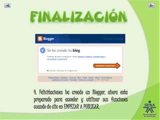 4. Felicitaciones ha creado un Blogger, ahora esta
preparado para acceder y utilizar sus funciones
cuando de clic en EMPEZAR A PUBLICAR.
 