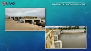 IMÁGENES DE LA BOCATOMA FACALÁ
 