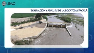 EVALUACIÓN Y ANÁLISIS DE LA BOCATOMA FACALÁ
 