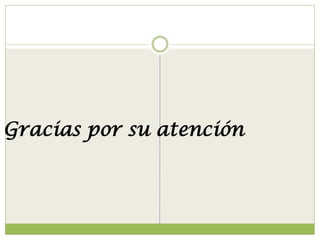 Gracias por su atención
 