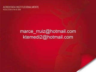 marce_rruiz@hotmail.com
 ktemedi2@hotmail.com
 
