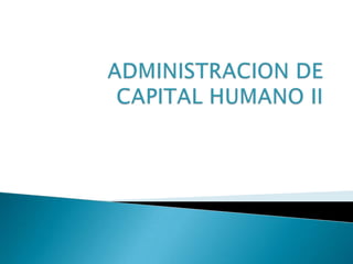 ADMINISTRACION DE CAPITAL HUMANO II 