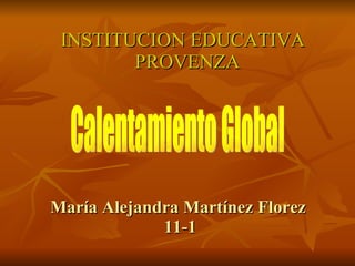 María Alejandra Martínez Florez  11-1 ,[object Object],Calentamiento Global 