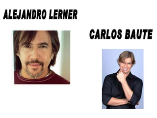 ALEJANDRO LERNER CARLOS BAUTE 