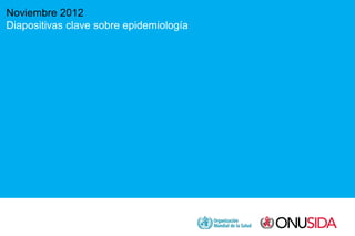 Noviembre 2012
Diapositivas clave sobre epidemiología
 