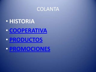 COLANTA

• HISTORIA
• COOPERATIVA
• PRODUCTOS
• PROMOCIONES
 
