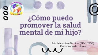 Psic. Maria Jose De Lima (FPV. 12956)
Psicomundo.de.colores
 