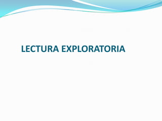 LECTURA EXPLORATORIA
 