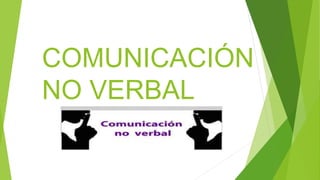 COMUNICACIÓN
NO VERBAL
 