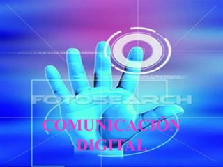 COMUNICACIÓN
DIGITAL
 