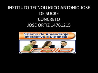 INSTITUTO TECNOLOGICO ANTONIO JOSE
DE SUCRE
CONCRETO
JOSE ORTIZ 14761215
 