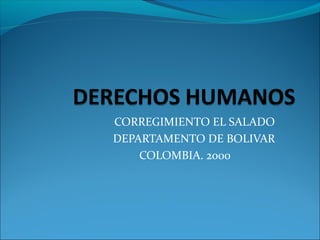 CORREGIMIENTO EL SALADO
DEPARTAMENTO DE BOLIVAR
COLOMBIA. 2000
 