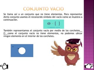 Se llama así a un conjunto que no tiene elementos. Para representar
dicho conjunto usamos el reconocido símbolo del vacío como se muestra a
continuación.
También representamos el conjunto vacío por medio de los corchetes__
{}__como el conjunto vacío no tiene elementos, no podemos ubicar
ningún elemento en el interior de los corchetes.
 