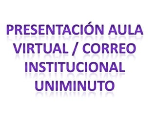 Diapositivas correo institucional aula virtual
