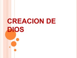 CREACION DE
DIOS
 