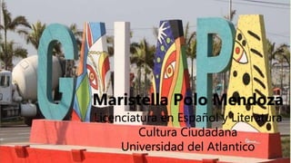 Maristella Polo Mendoza
Licenciatura en Español y Literatura
Cultura Ciudadana
Universidad del Atlantico
 