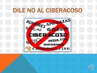 DILE NO AL CIBERACOSO

 