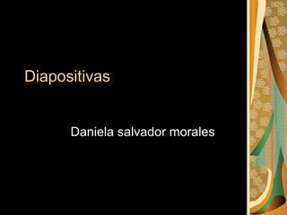 Diapositivas Daniela salvador morales 