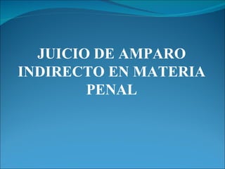 JUICIO DE AMPARO INDIRECTO EN MATERIA PENAL 
