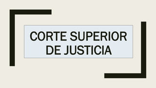CORTE SUPERIOR
DE JUSTICIA
 