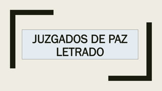 JUZGADOS DE PAZ
LETRADO
 