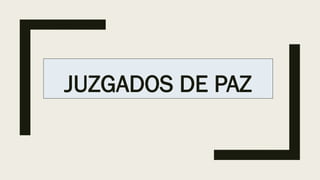 JUZGADOS DE PAZ
 