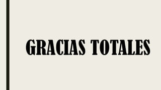 GRACIAS TOTALES
 