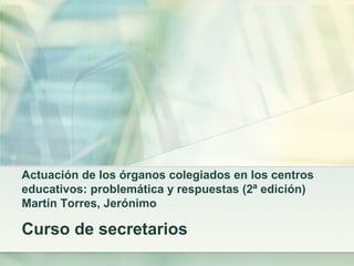 Actuación de los órganos colegiados en los centros
educativos: problemática y respuestas (2ª edición)
Martín Torres, Jerónimo

Curso de secretarios

 