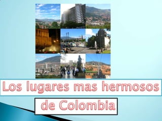 Los lugares mas hermosos   de Colombia 