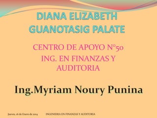 CENTRO DE APOYO N°50
ING. EN FINANZAS Y
AUDITORIA

Jueves, 16 de Enero de 2014

INGENIERIA EN FINANZAS Y AUDITORIA

 