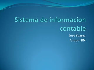 Jose Suarez
 Grupo: BN
 