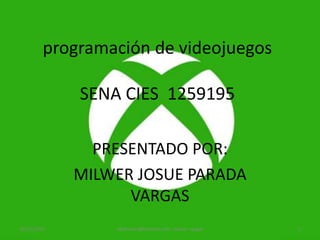 programación de videojuegos
SENA CIES 1259195
PRESENTADO POR:
MILWER JOSUE PARADA
VARGAS
30/11/2016 akilesmos@hotmail.com milwer vargas 1
 
