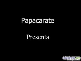Papacarate Presenta 
