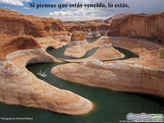 Si piensas que estás vencido, lo estás. 