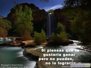Si piensas que te  gustaría ganar  pero no puedes,  no lo lograrás. 