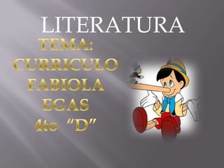 LITERATURA TEMA: CURRICULO FABIOLA EGAS 4to  “D” 