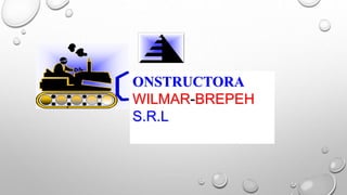 ONSTRUCTORA
WILMAR-BREPEH
S.R.L
 