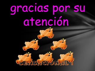 gracias por su
  atención
 