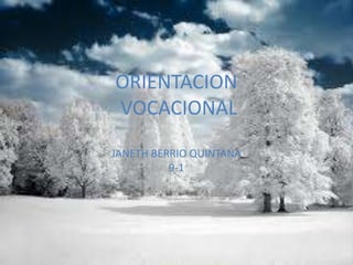 ORIENTACION
VOCACIONAL
JANETH BERRIO QUINTANA
9-1
 
