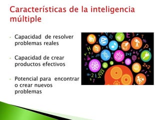 • Capacidad de resolver
problemas reales
• Capacidad de crear
productos efectivos
• Potencial para encontrar
o crear nuevos
problemas
 