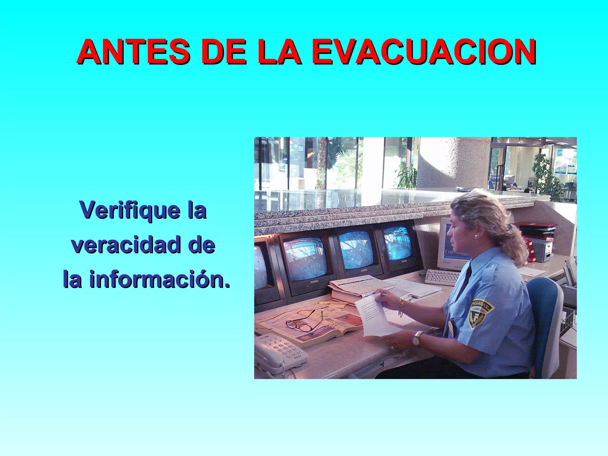 ANTES DE LA EVACUACION



  Verifique la
 veracidad de
la información.
 